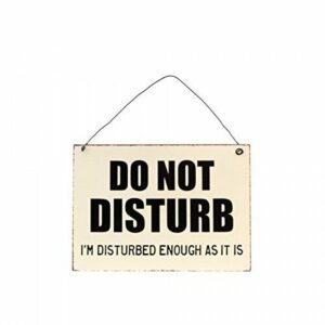 Metal sign Do Not Disturb, I'm Disturbed Enough As It Is