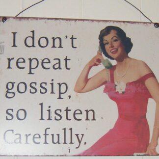 Metal Sign - I Don't Repeat Gossip, So Listen Carefully