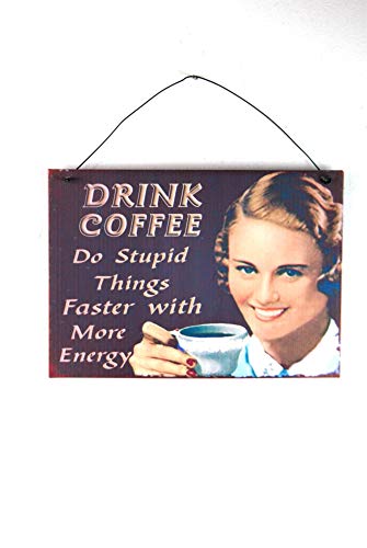 Metal Sign – DRINK COFFEE Do Stupid Things Faster With More Energy
