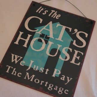 It's The Cat's House. We Just Pay the Mortgage Metal Sign