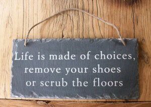 Slate Hanging Plaque - Life Is Made Of Choices Remove Your Shoes....