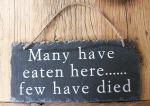 Slate Hanging Plaque - Many Have Eaten Here....Few Have Died